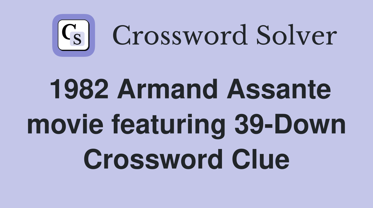 1982 Armand Assante movie featuring 39-Down Crossword Clue