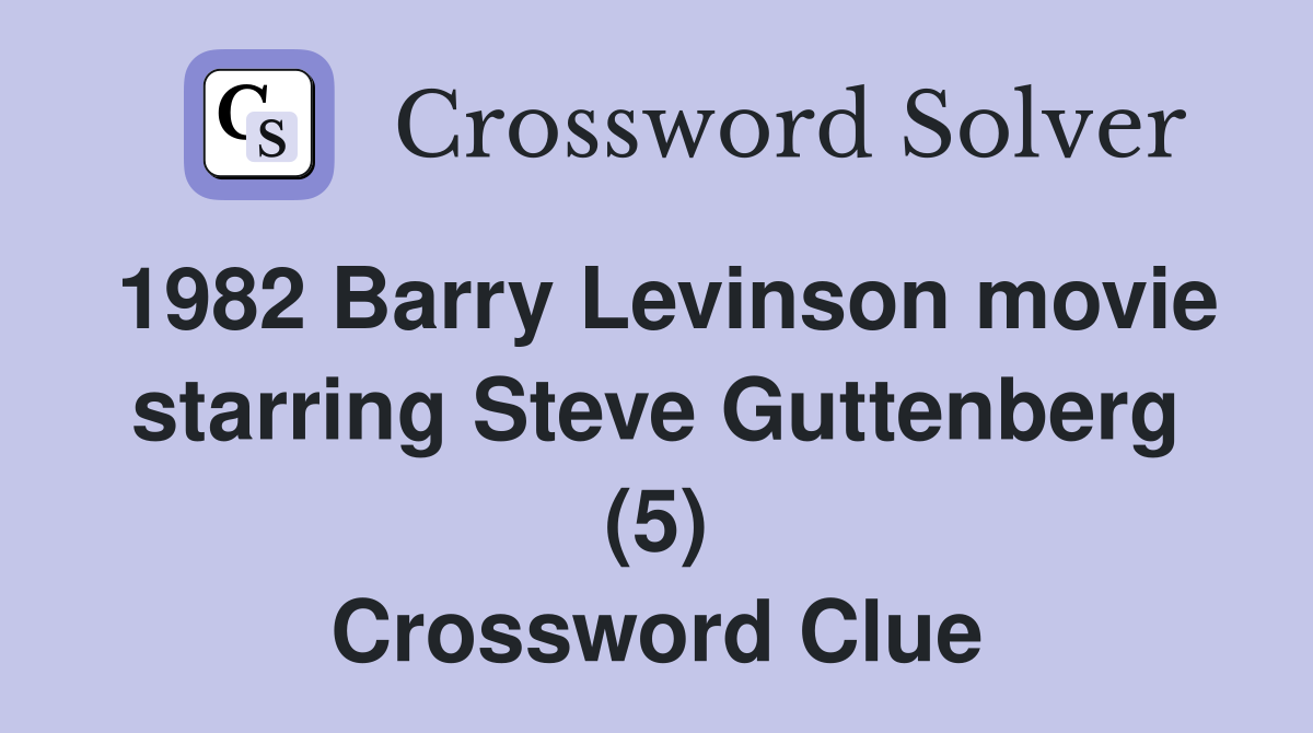 1982 Barry Levinson movie starring Steve Guttenberg (5) Crossword Clue
