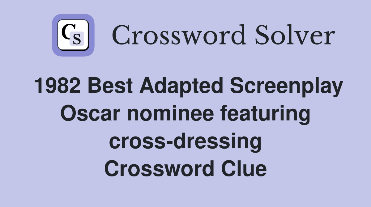 1982 Best Adapted Screenplay Oscar nominee featuring cross-dressing Crossword Clue