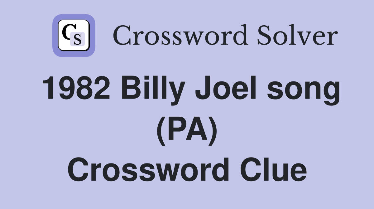 1982 Billy Joel song (PA) Crossword Clue