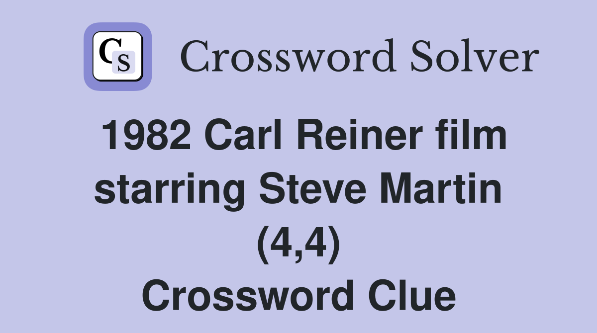 1982 Carl Reiner film starring Steve Martin (4,4) Crossword Clue
