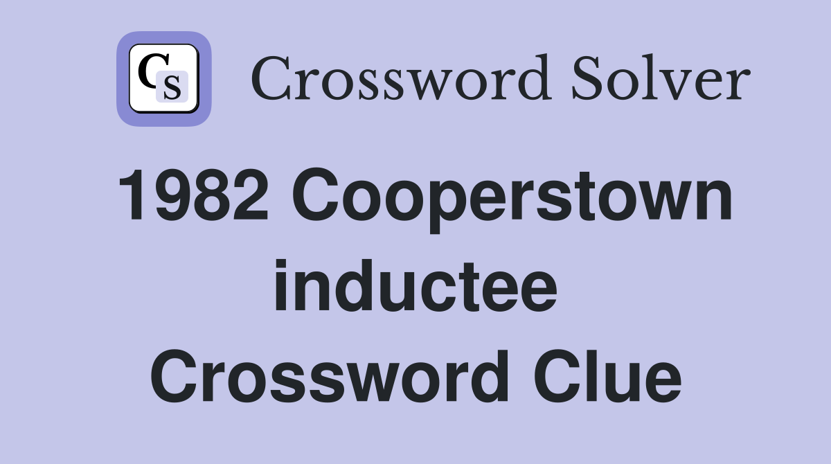 1982 Cooperstown inductee Crossword Clue