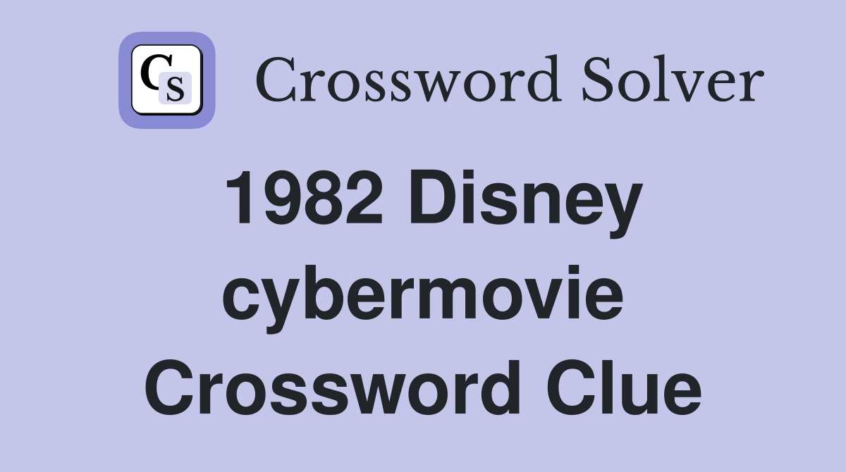 1982 Disney cybermovie Crossword Clue