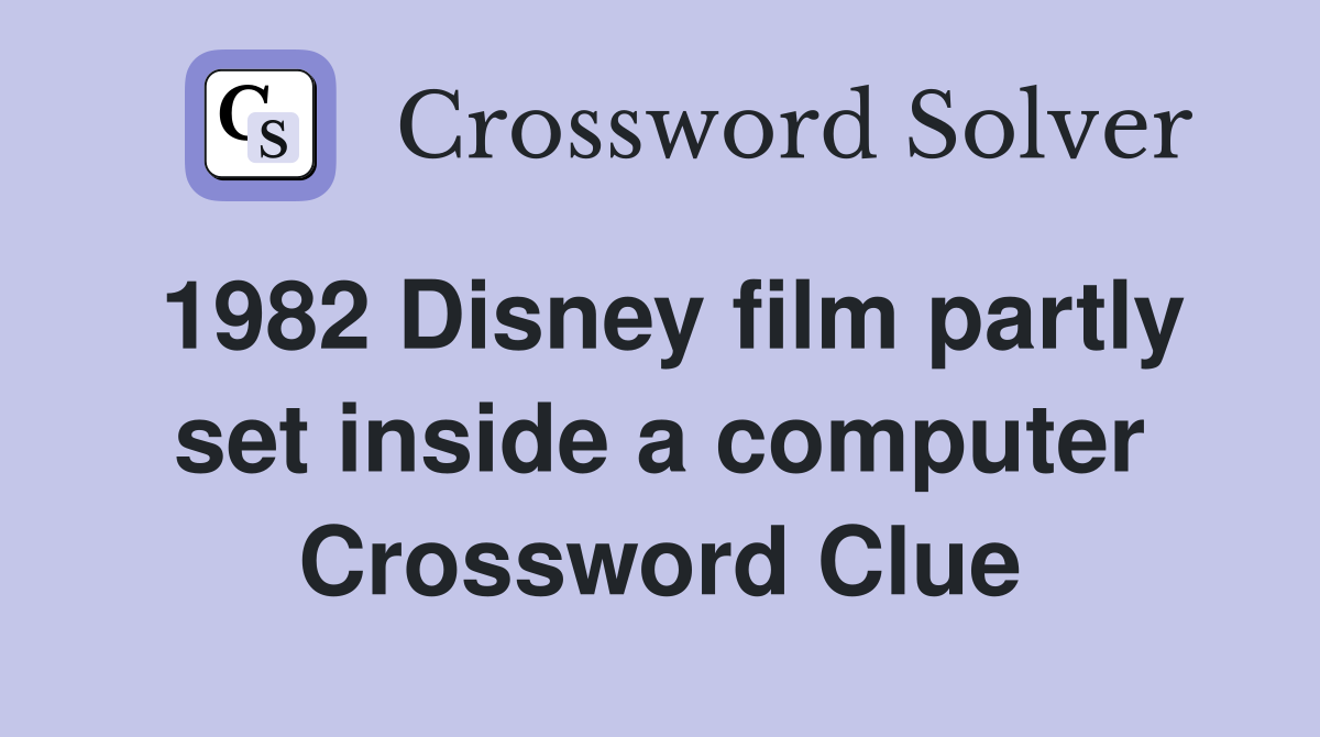 1982 Disney film partly set inside a computer Crossword Clue