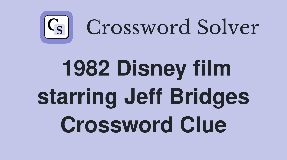 1982 Disney film starring Jeff Bridges Crossword Clue