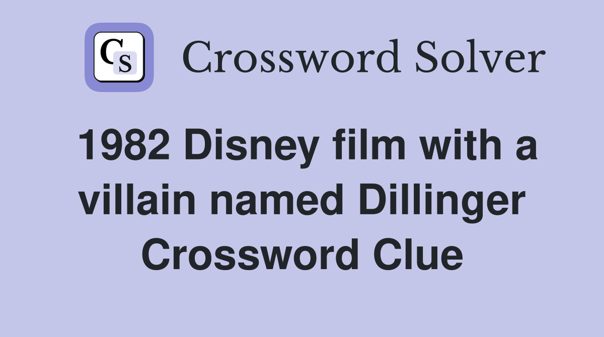 1982 Disney film with a villain named Dillinger Crossword Clue