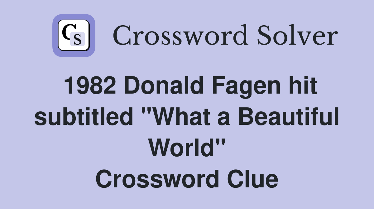 1982 Donald Fagen hit subtitled "What a Beautiful World" Crossword Clue