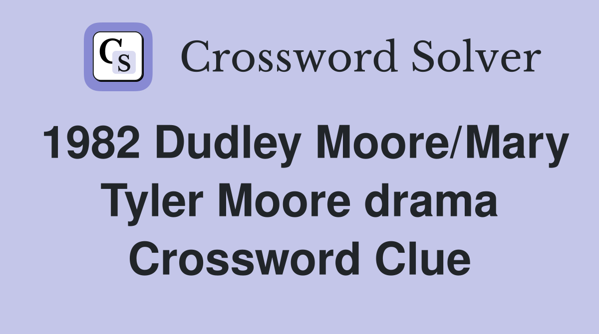 1982 Dudley Moore/Mary Tyler Moore drama Crossword Clue