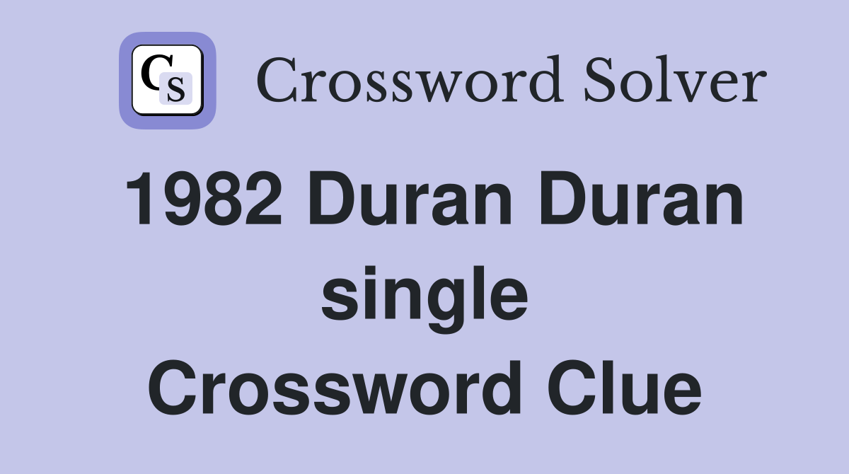 1982 Duran Duran single Crossword Clue
