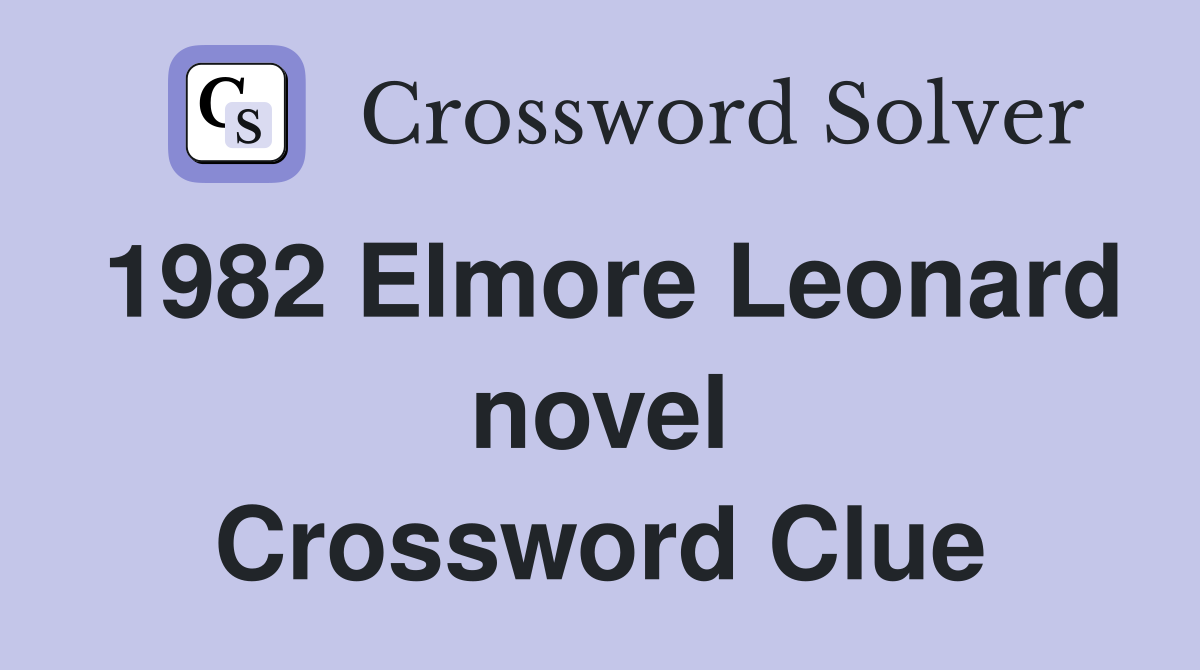 1982 Elmore Leonard novel Crossword Clue