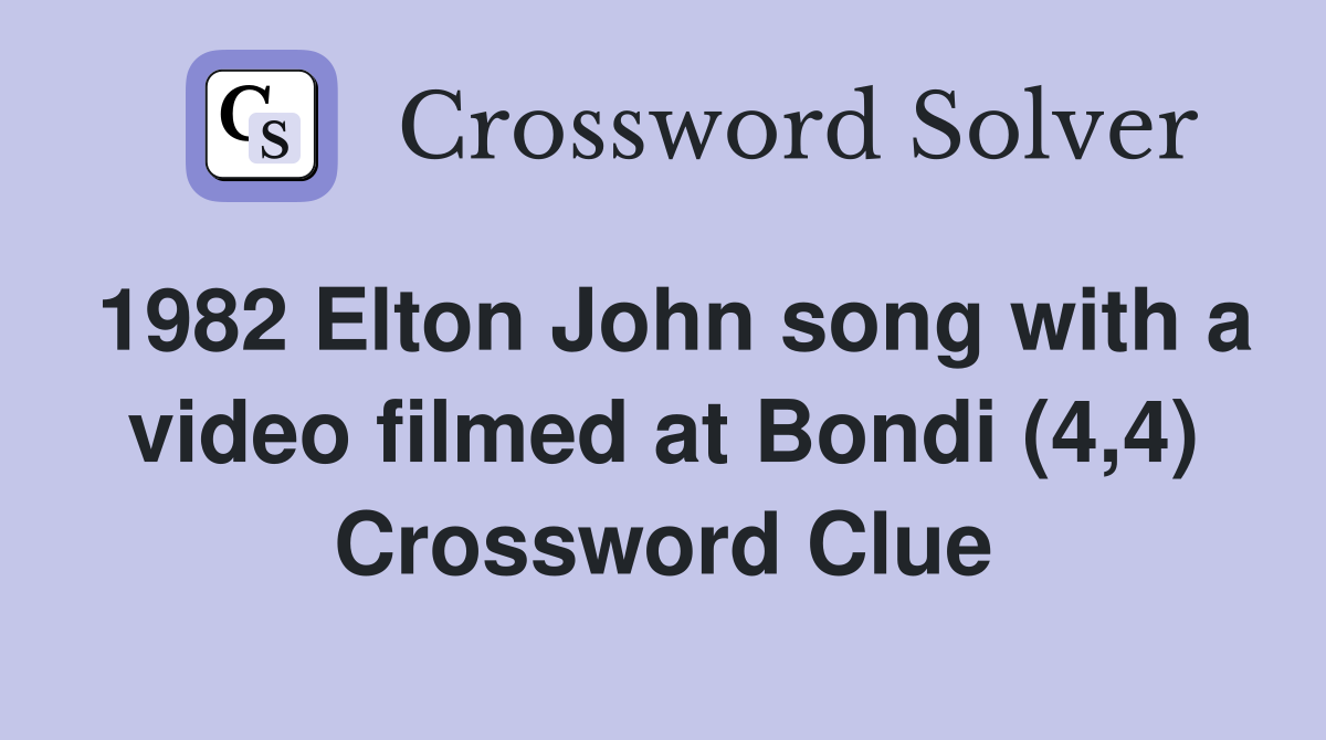 1982 Elton John song with a video filmed at Bondi (4,4) Crossword Clue