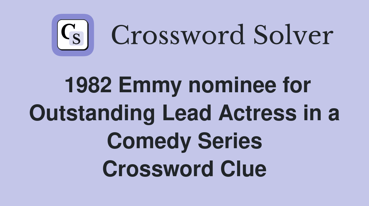 1982 Emmy nominee for Outstanding Lead Actress in a Comedy Series Crossword Clue
