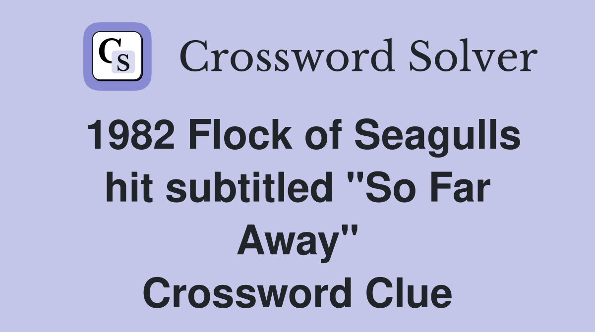 1982 Flock of Seagulls hit subtitled "So Far Away" Crossword Clue