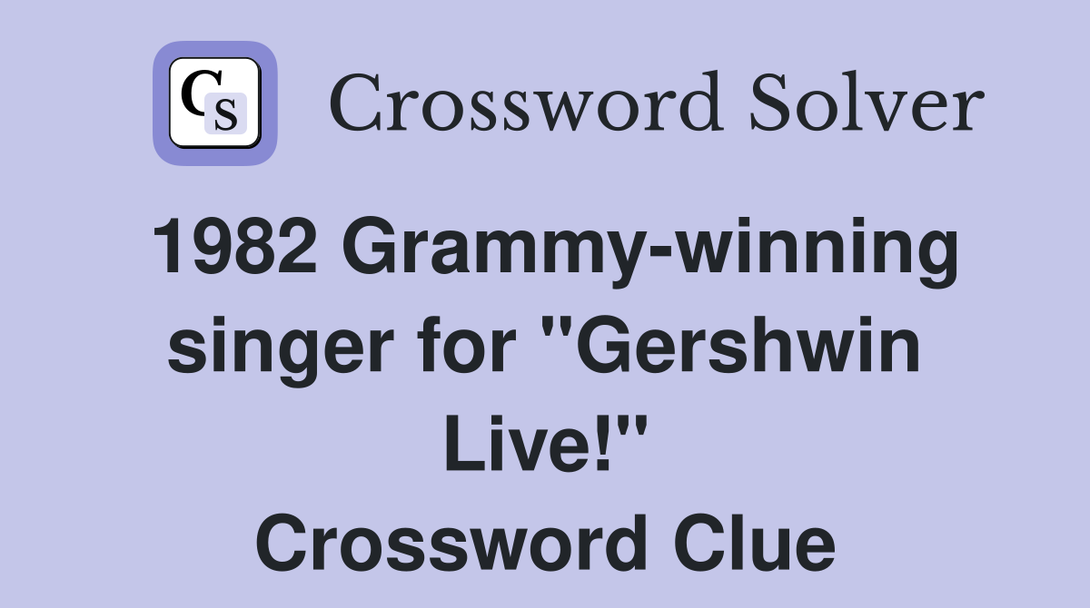 1982 Grammy-winning singer for "Gershwin Live!" Crossword Clue