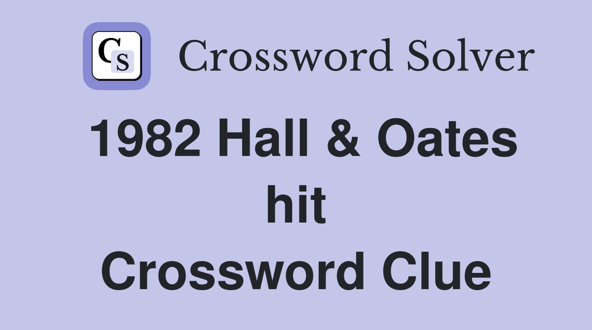 1982 Hall & Oates hit Crossword Clue