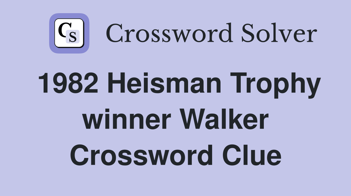 1982 Heisman Trophy winner Walker Crossword Clue