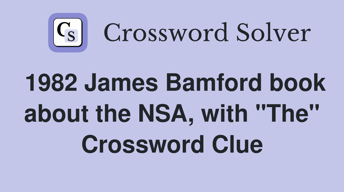 1982 James Bamford book about the NSA, with "The" Crossword Clue