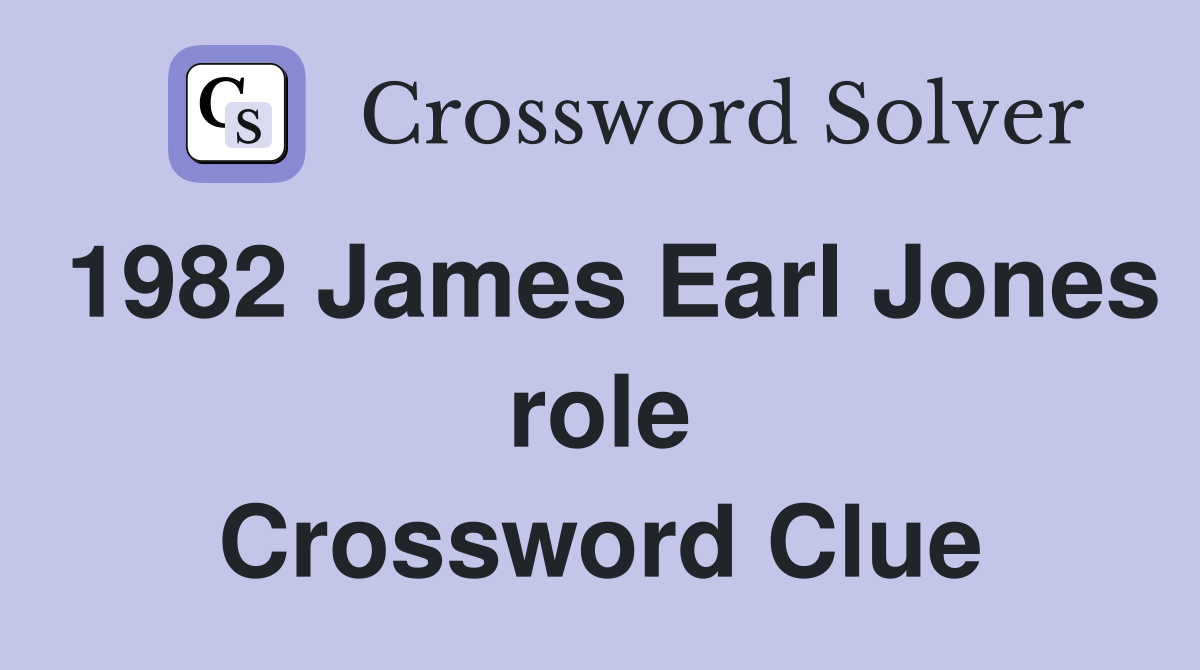 1982 James Earl Jones role Crossword Clue