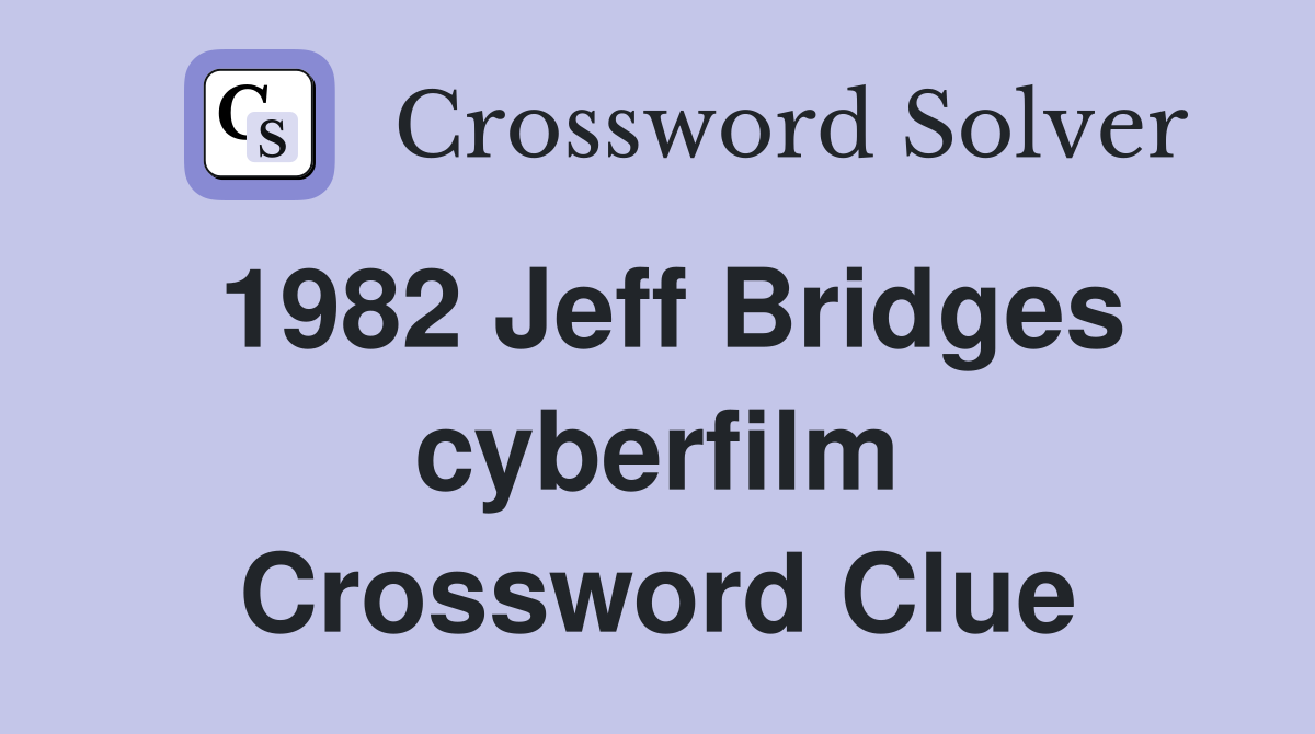 1982 Jeff Bridges cyberfilm Crossword Clue