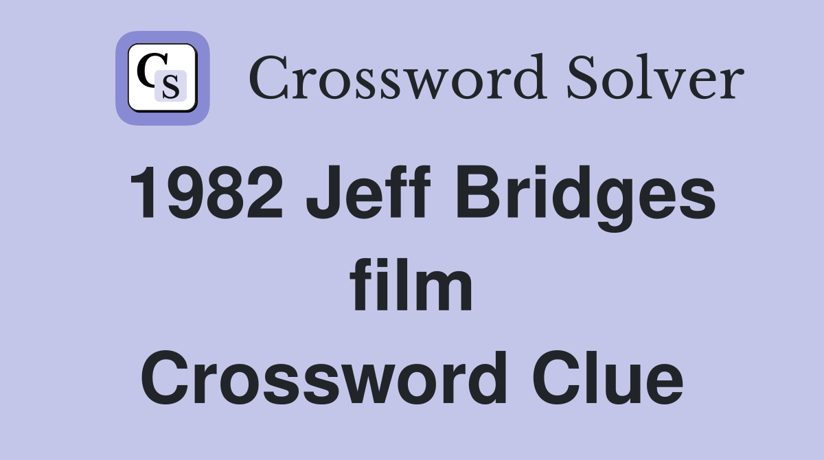 1982 Jeff Bridges film Crossword Clue