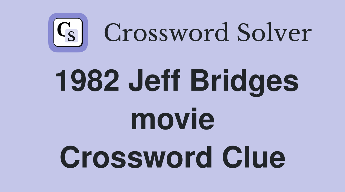 1982 Jeff Bridges movie Crossword Clue