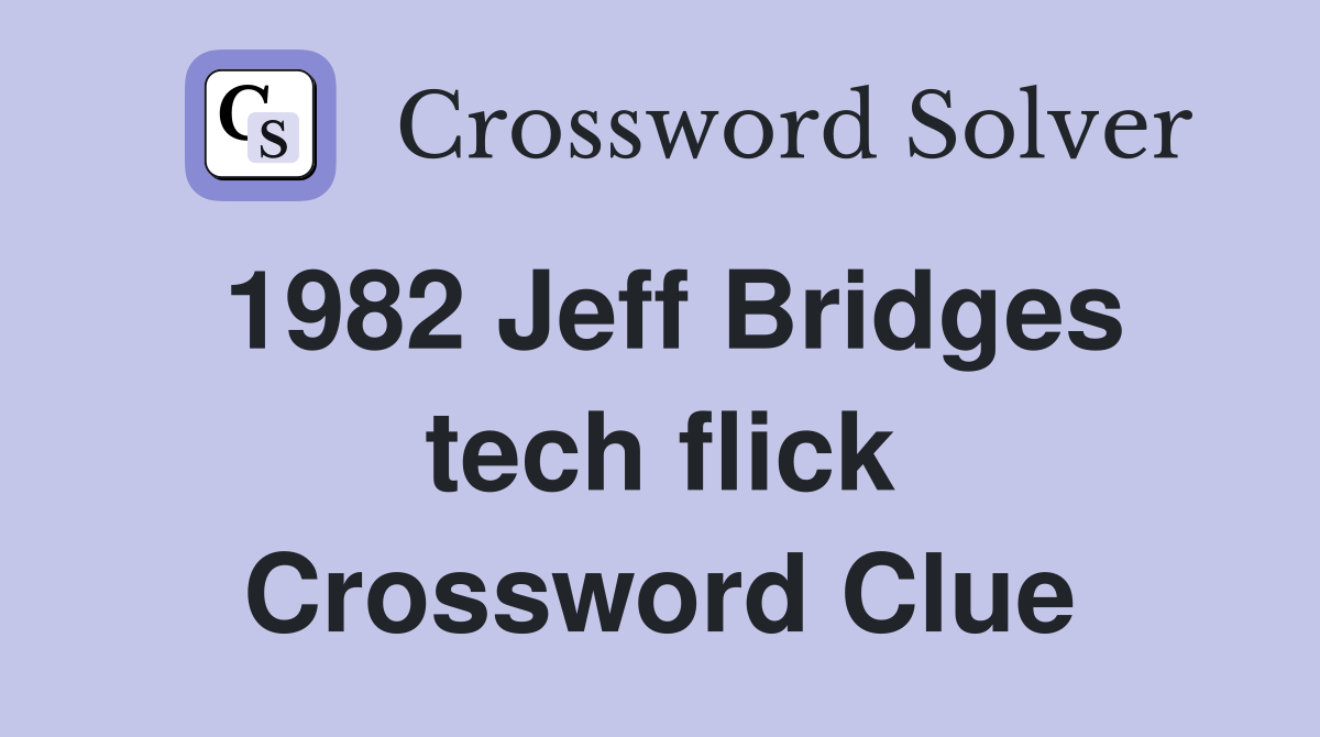 1982 Jeff Bridges tech flick Crossword Clue