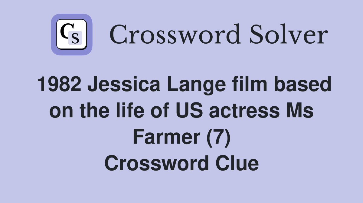 1982 Jessica Lange film based on the life of US actress Ms Farmer (7) Crossword Clue
