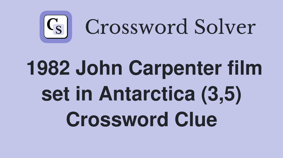 1982 John Carpenter film set in Antarctica (3,5) Crossword Clue
