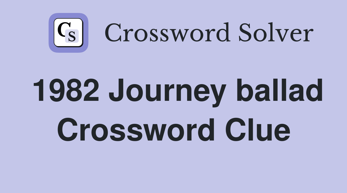 1982 Journey ballad Crossword Clue