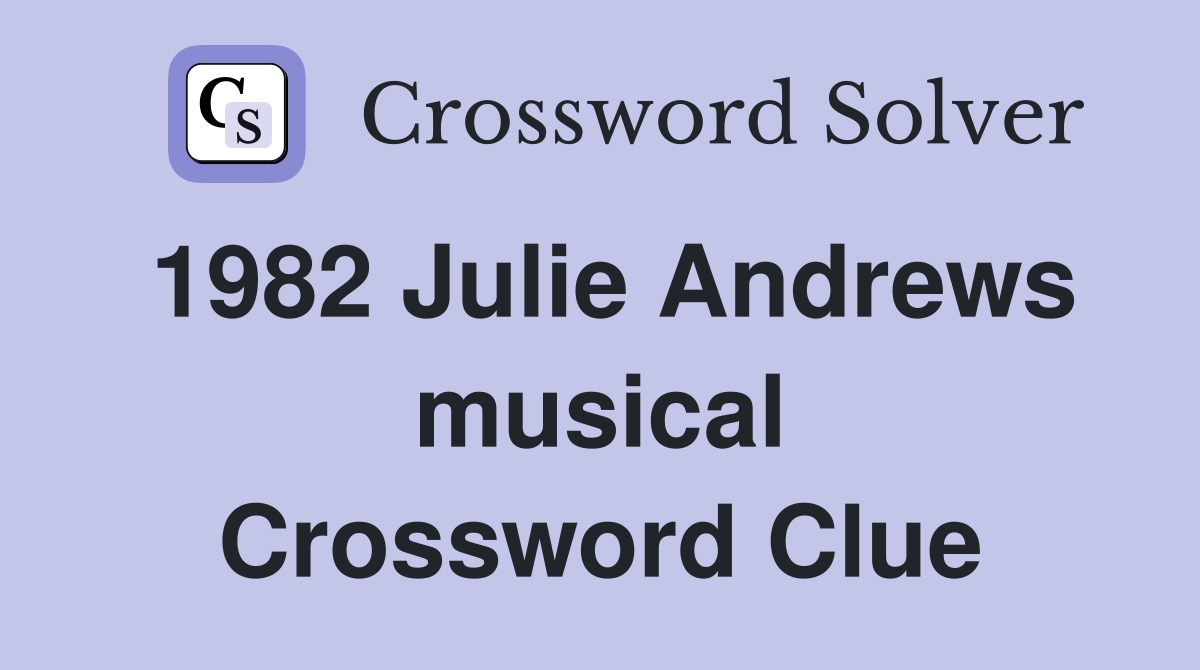 1982 Julie Andrews musical Crossword Clue