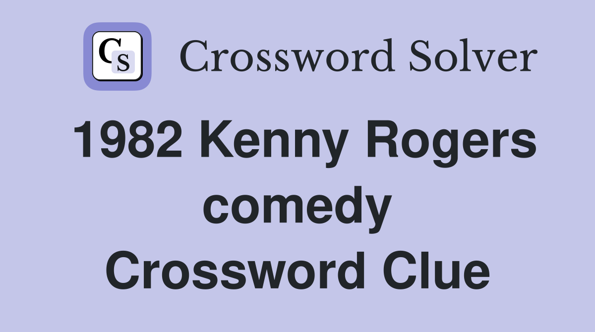 1982 Kenny Rogers comedy Crossword Clue