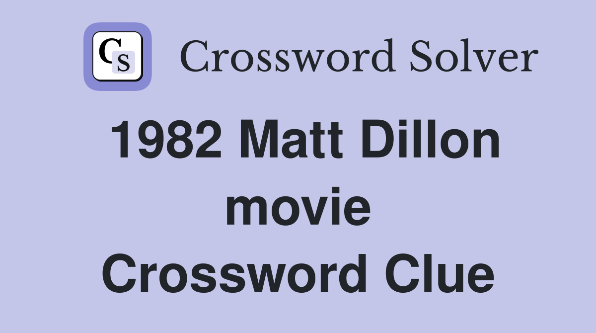 1982 Matt Dillon movie Crossword Clue