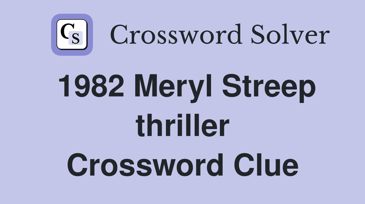 1982 Meryl Streep thriller Crossword Clue