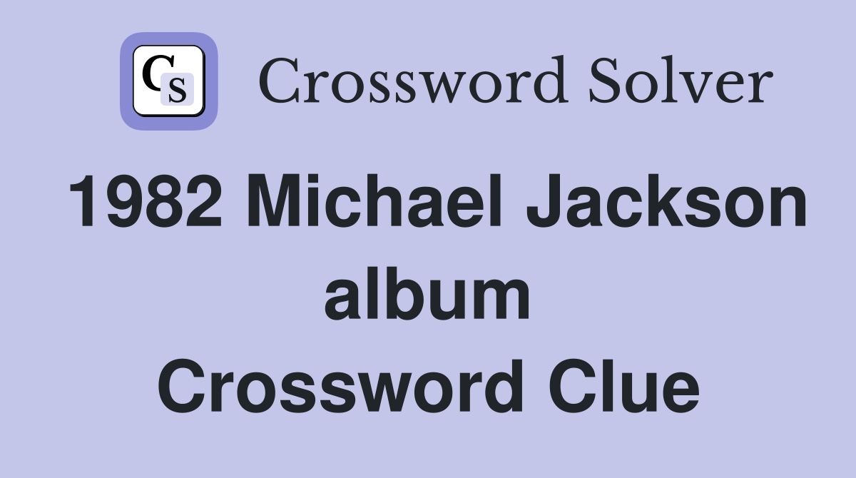 1982 Michael Jackson album Crossword Clue