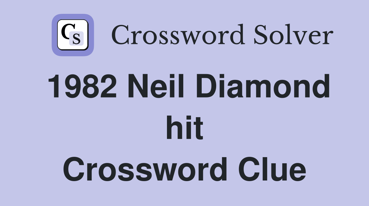 1982 Neil Diamond hit Crossword Clue