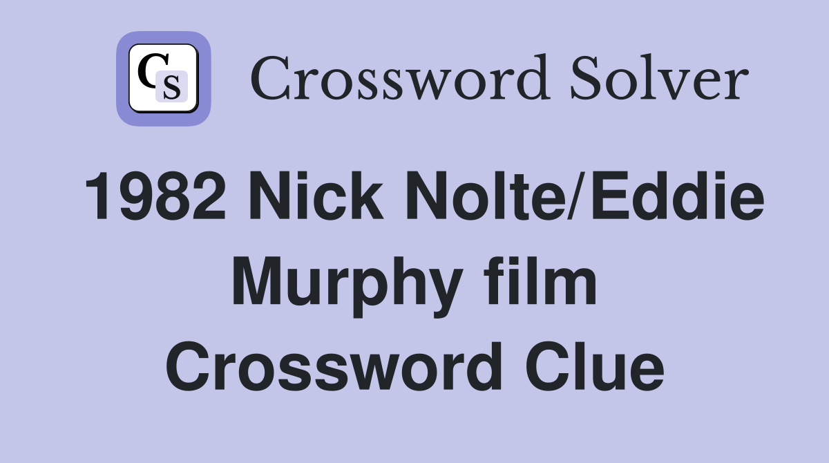 1982 Nick Nolte/Eddie Murphy film Crossword Clue
