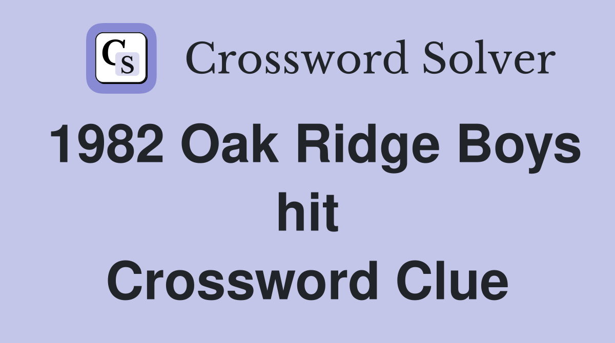 1982 Oak Ridge Boys hit Crossword Clue