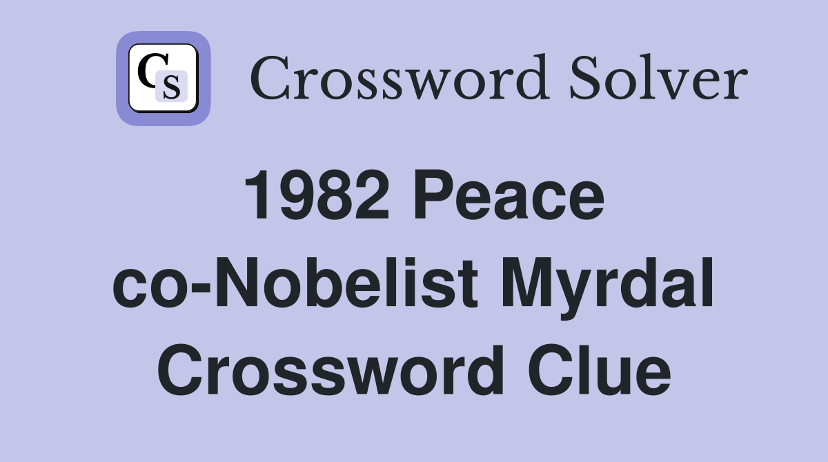 1982 Peace co-Nobelist Myrdal Crossword Clue