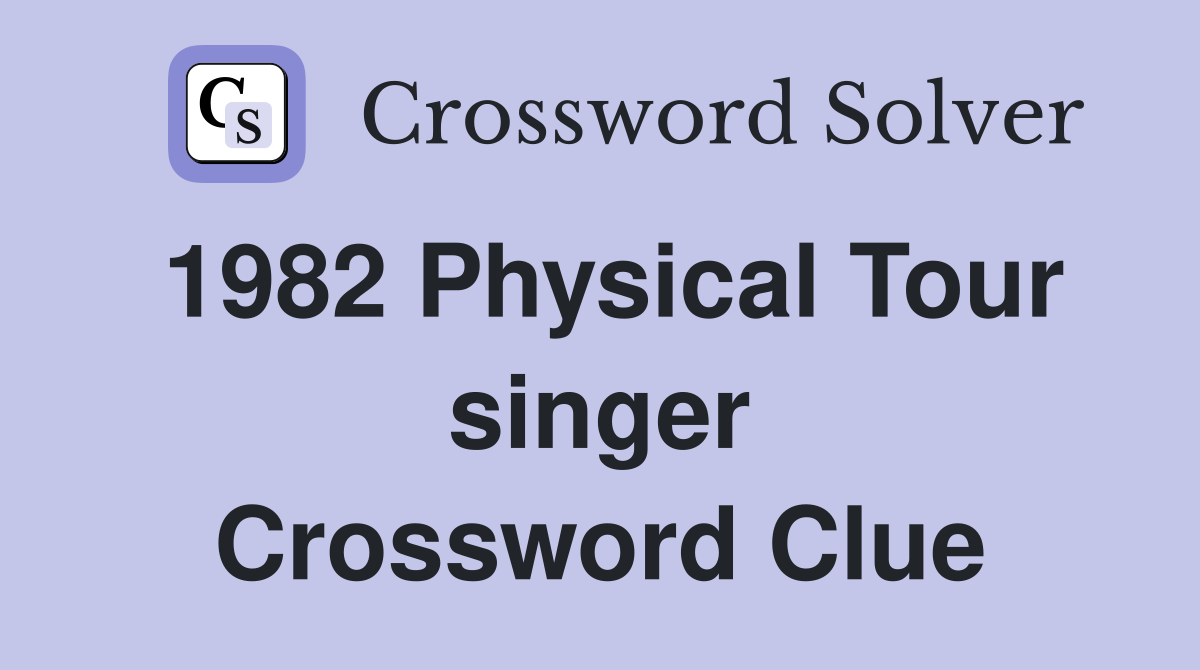 1982 Physical Tour singer Crossword Clue