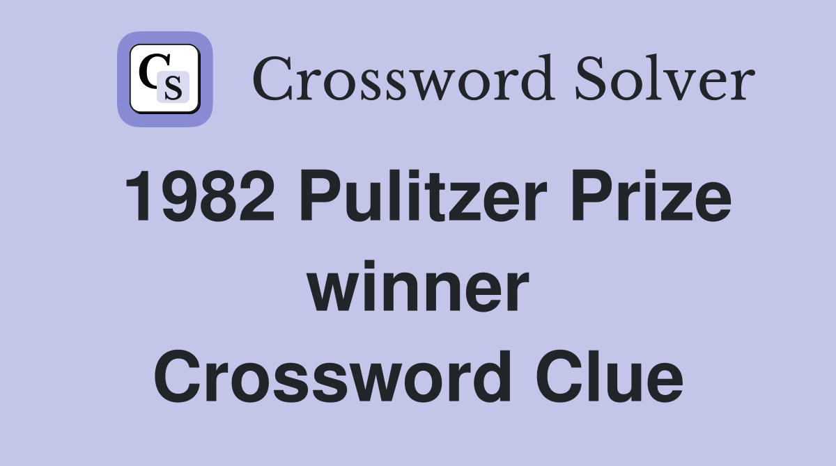 1982 Pulitzer Prize winner Crossword Clue