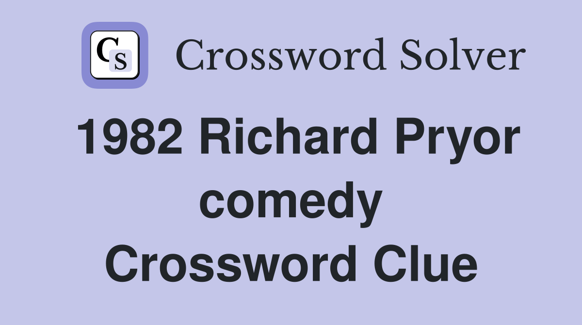 1982 Richard Pryor comedy Crossword Clue