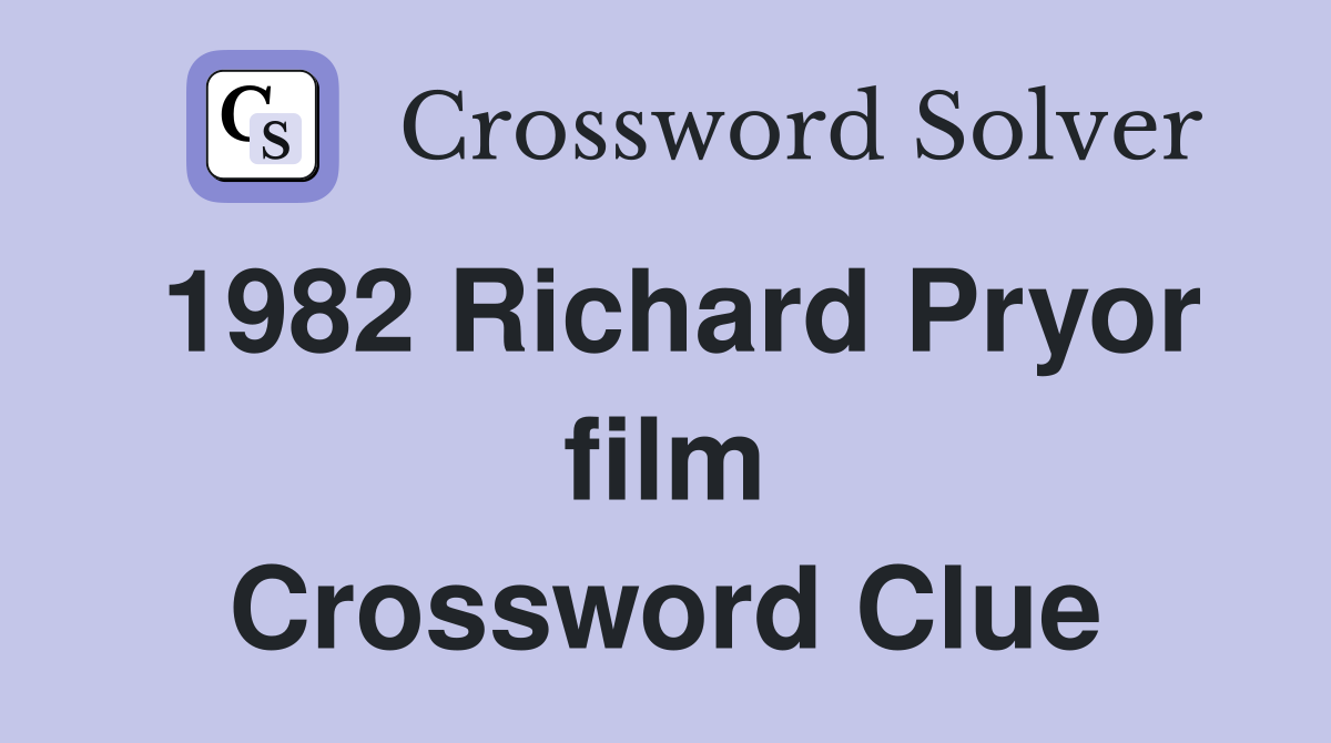 1982 Richard Pryor film Crossword Clue
