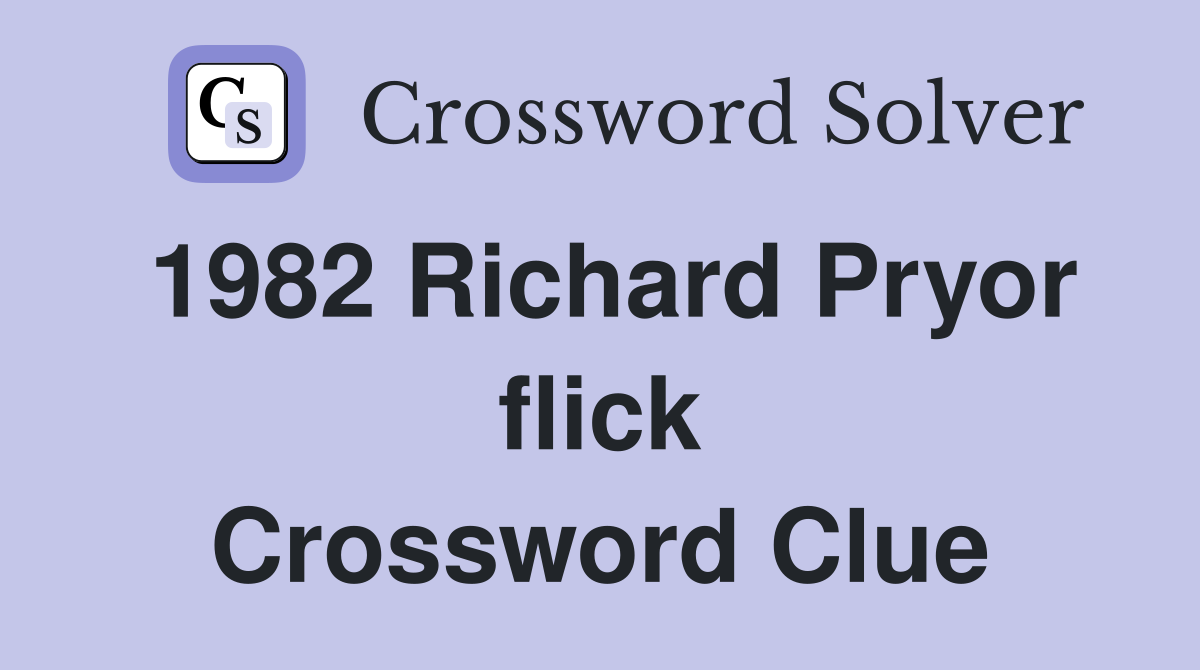 1982 Richard Pryor flick Crossword Clue