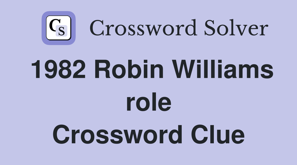 1982 Robin Williams role Crossword Clue