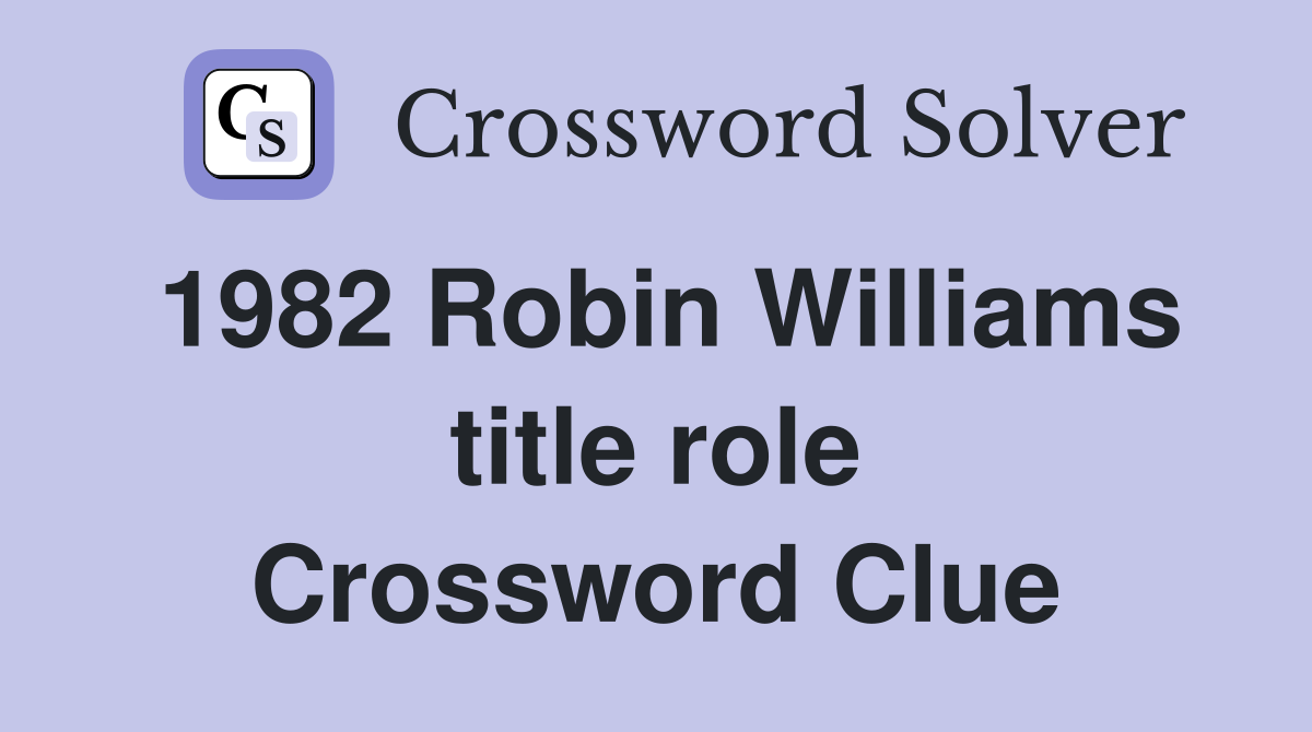 1982 Robin Williams title role Crossword Clue
