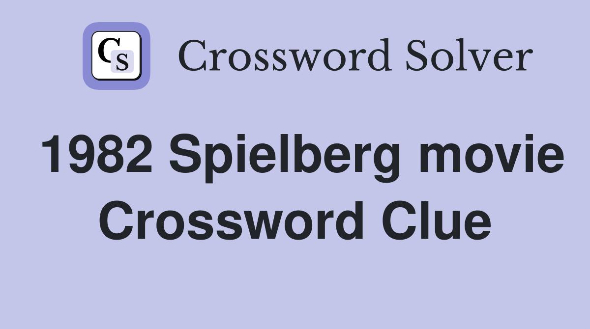 1982 Spielberg movie Crossword Clue