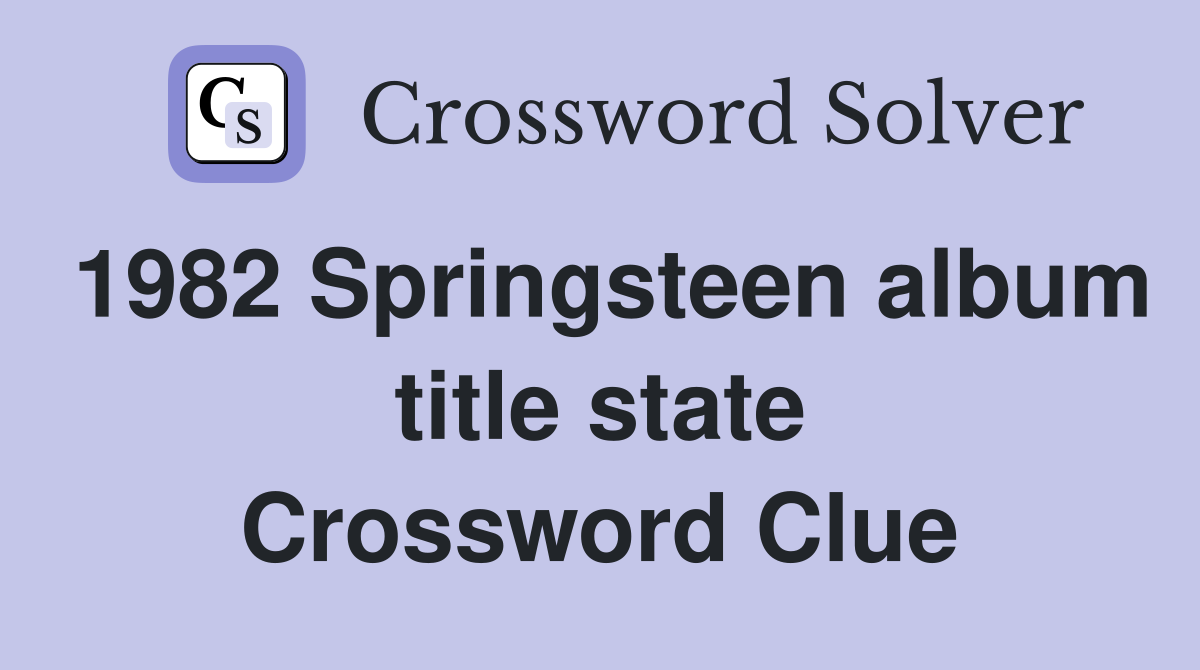 1982 Springsteen album title state Crossword Clue