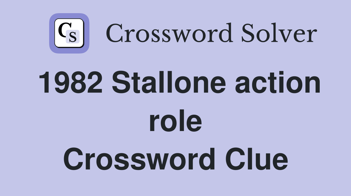 1982 Stallone action role Crossword Clue