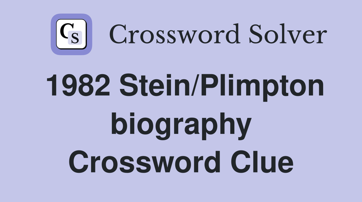 1982 Stein/Plimpton biography Crossword Clue