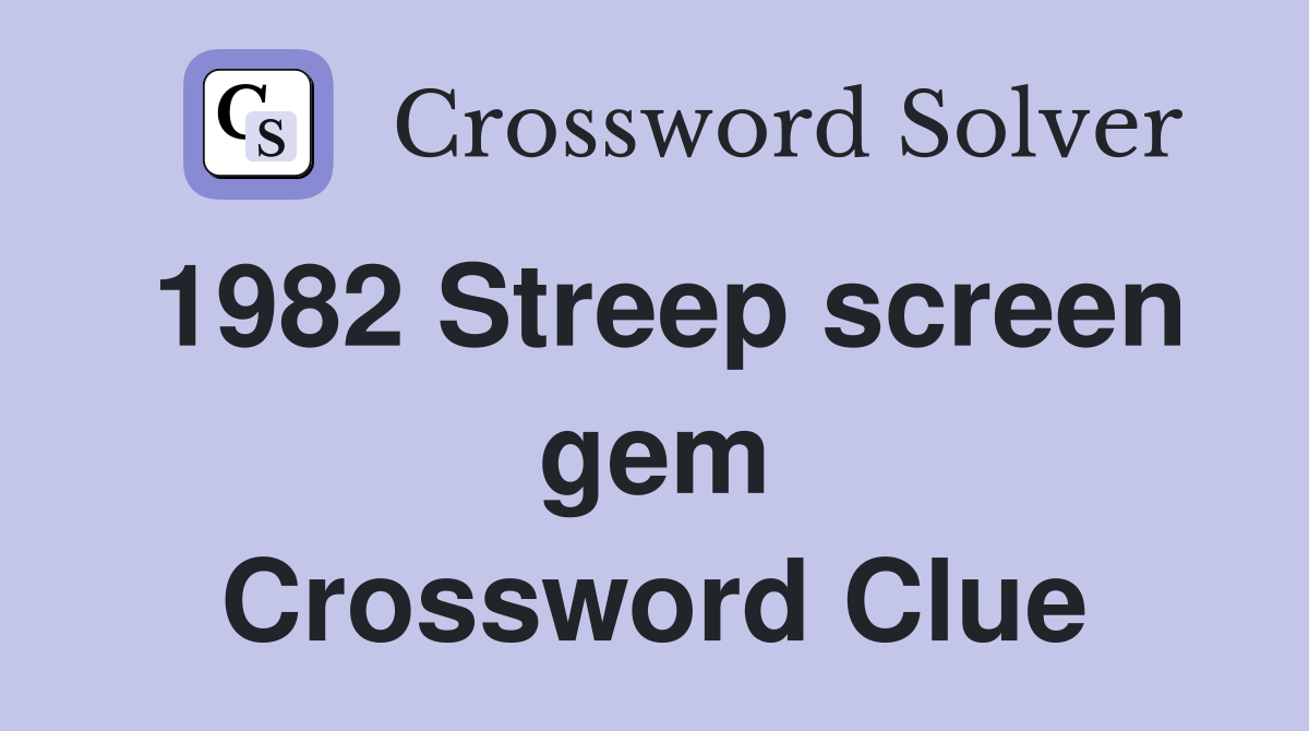 1982 Streep screen gem Crossword Clue